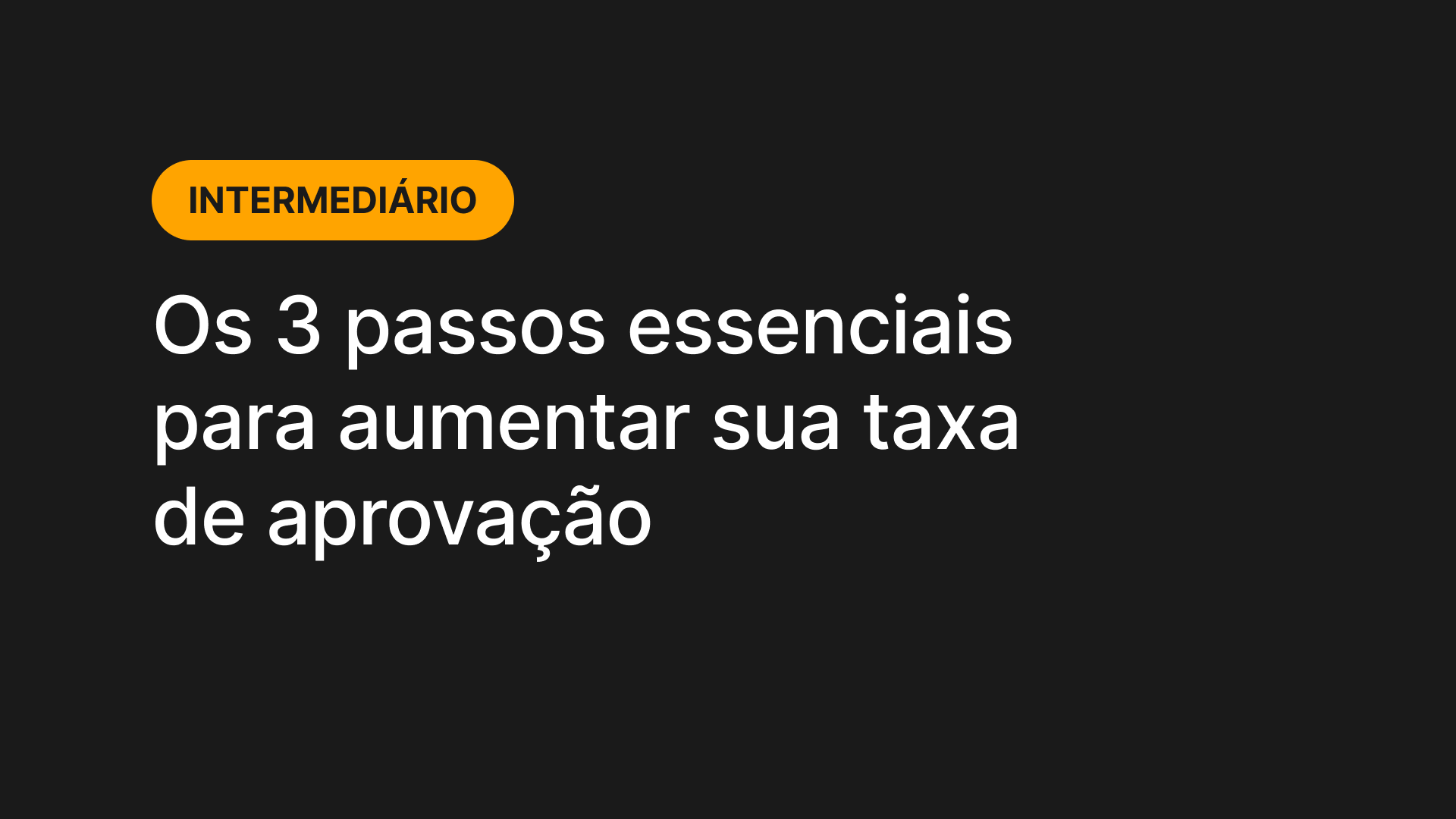Os 3 Passos Essenciais para Aumentar Sua Taxa de Aprovação-1
